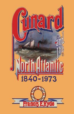 Cunard and the North Atlantic 1840-1973: A History of Shipping and Financial Management - Hyde, Francis E