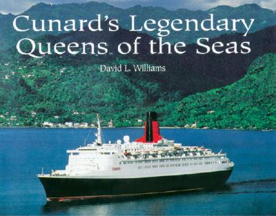 Cunard's Legendary Queens of the Seas - Williams, David L