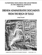 Cuneiform Texts from the Ur III Period in the Oriental Institute, Volume 1: Drehem Administrative Documents from the Reign of Shulgi