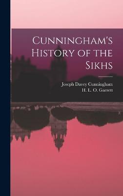 Cunningham's History of the Sikhs - Cunningham, Joseph Davey, and Garrett, H L O 1881-1941
