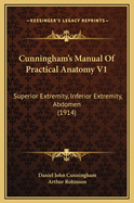 Cunningham's Manual of Practical Anatomy V1: Superior Extremity, Inferior Extremity, Abdomen (1914)