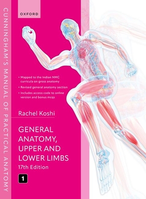 Cunningham's Manual of Practical Anatomy Vol 1 General Anatomy, Upper and Lower Limbs - Koshi, Rachel