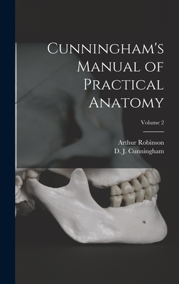 Cunningham's Manual of Practical Anatomy; Volume 2 - Cunningham, D J 1850-1909, and Robinson, Arthur