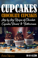 Cupcakes: Chocolate Cupcakes. Step by Step Recipes of Chocolate Cupcake Desserts & Buttercream
