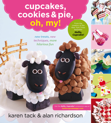 Cupcakes, Cookies & Pie, Oh, My!: New Treats, New Techniques, More Hilarious Fun - Tack, Karen, and Richardson, Alan