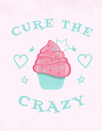 Cupcakes Cure the Crazy Notebook: Journal for School Teachers Students Offices - College Ruled, 200 Pages (8.5" X 11")