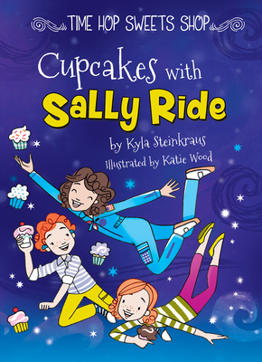 Cupcakes with Sally Ride - Steinkraus, Kyla