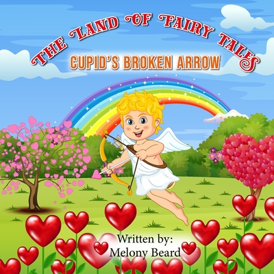 Cupid's Broken Arrow: The Land of Fairy Tales - Beard, Melony