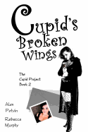 Cupid's Broken Wings - Potvin, Alex, and Murphy, Rebecca