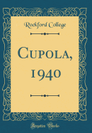 Cupola, 1940 (Classic Reprint)