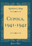 Cupola, 1941-1942 (Classic Reprint)