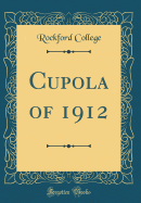 Cupola of 1912 (Classic Reprint)