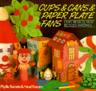 Cups & Cans & Paper Plate Fans: Craft Projects from Recycled Materials - Fiarotta, Phyllis, and Fiarotta, Noel