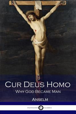 Cur Deus Homo: Why God Became Man - Anselm, St.