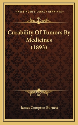 Curability of Tumors by Medicines (1893) - Burnett, James Compton