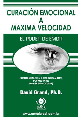 Curacion Emocional a Maxima Velocidad: El Poder de Emdr - Grand, David