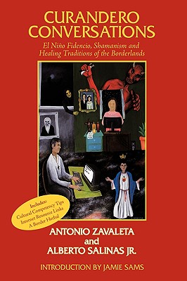 Curandero Conversations: El Nio Fidencio, Shamanism and Healing Traditions of the Borderlands - Zavaleta, Antonio, and Salinas, Alberto, Jr.