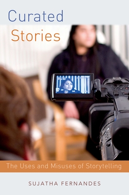 Curated Stories: The Uses and Misuses of Storytelling - Fernandes, Sujatha, Professor