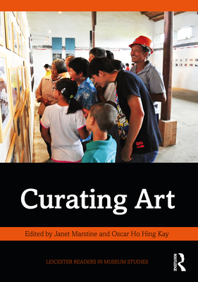 Curating Art - Marstine, Janet (Editor), and Hing Kay, Oscar Ho (Editor)