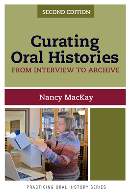 Curating Oral Histories: From Interview to Archive - MacKay, Nancy