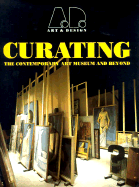 Curating: The Contemporary Art Museum and Beyond: Art & Design Profile 52