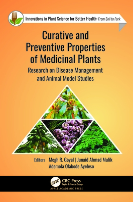 Curative and Preventive Properties of Medicinal Plants: Research on Disease Management and Animal Model Studies - Goyal, Megh R (Editor), and Malik, Junaid Ahmad (Editor), and Ayeleso, Ademola Olabode (Editor)