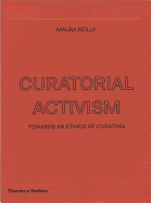 Curatorial Activism: Towards an Ethics of Curating