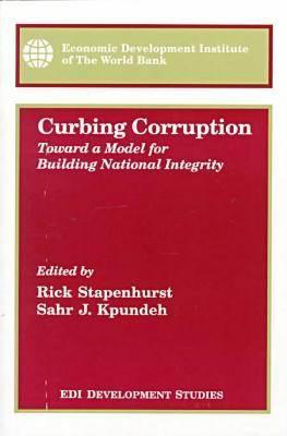 Curbing Corruption: Toward a Model for Building National Integrity - Stapenhurst, Rick (Editor), and Kpundeh, Sahr (Editor)