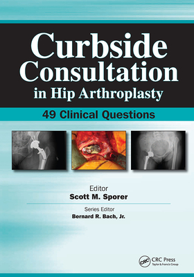 Curbside Consultation in Hip Arthroplasty: 49 Clinical Questions - Sporer, Scott, MD