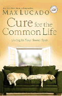 Cure for the Common Life WOF - W Publishing Group, and Lucado, Max