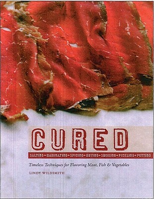 Cured: Slow Techniques for Flavoring Meat, Fish and Vegetables - Wildsmith, Lindy
