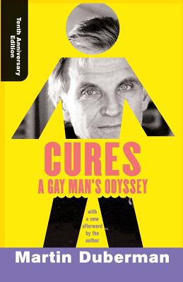 Cures (Tenth Anniversary Edition): A Gay Man's Odyssey - Duberman, Martin