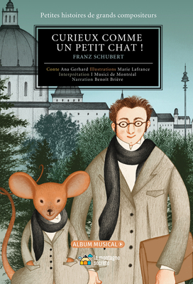 Curieux Comme Un Petit Chat !: Franz Schubert - Gerhard, Ana, and LaFrance, Marie (Illustrator)