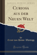 Curiosa Aus Der Neuen Welt (Classic Reprint)