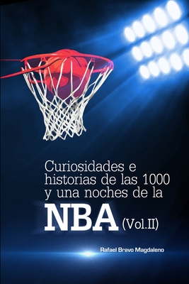 Curiosidades e historias de las 1000 y una noches de la NBA (Vol.II) - Bravo Magdaleno, Rafael