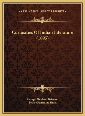 Curiosities Of Indian Literature (1895) - Grierson, George Abraham, and Sinha, Prince Ramadina (Translated by)