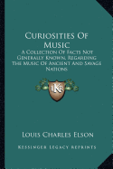 Curiosities Of Music: A Collection Of Facts Not Generally Known, Regarding The Music Of Ancient And Savage Nations