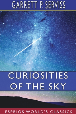 Curiosities of the Sky (Esprios Classics) - Serviss, Garrett P