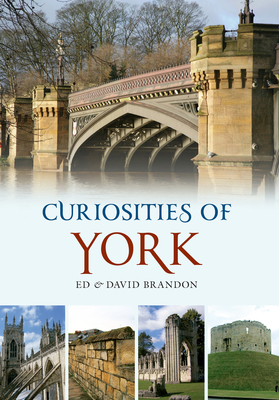 Curiosities of York - Brandon, Ed, and Brandon, David