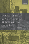 Curiosity and the Aesthetics of Travel Writing, 1770-1840: `From an Antique Land'