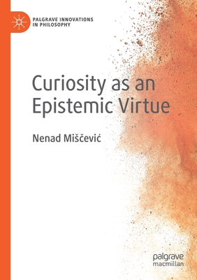 Curiosity as an Epistemic Virtue - Miscevic, Nenad