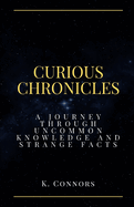 Curious Chronicles: A Journey Through Uncommon Knowledge and Strange Facts