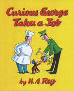 Curious George Takes a Job - Rey, H. A., and Rey, Margret