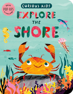 Curious Kids: Explore the Shore: With Pop-Ups on Every Page
