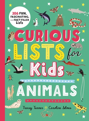 Curious Lists for Kids--Animals: 206 Fun, Fascinating, and Fact-Filled Lists - Turner, Tracey