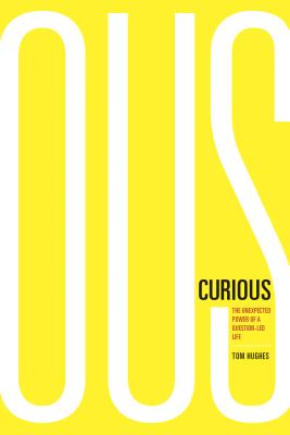 Curious: The Unexpected Power of a Question-Led Life - Hughes, Tom, Min