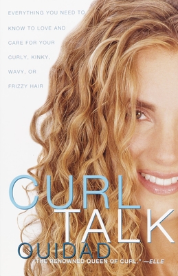 Curl Talk: Everything You Need to Know to Love and Care for Your Curly, Kinky, Wavy, or Frizzy Hair - Ouidad