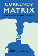 Currency Matrix - A Help Guide to Relationships: Volume 1