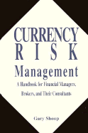 Currency Risk Management: A Handbook for Financial Managers, Brokers, and Their Consultants - Shoup, Gary