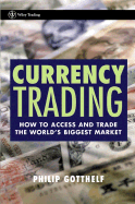 Currency Trading: How to Access and Trade the World's Biggest Market